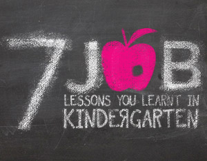 7 job lessons you learnt in kindergarten